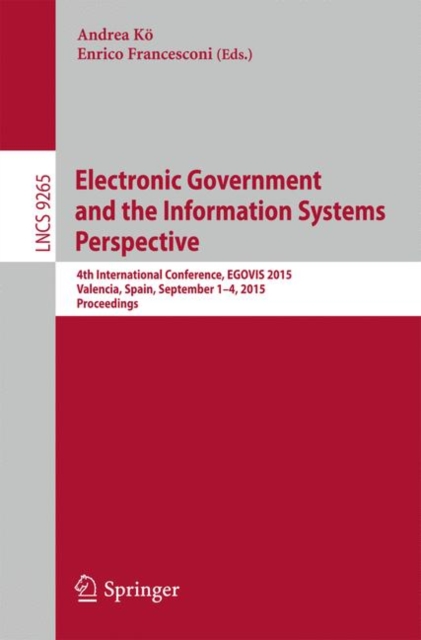 Electronic Government and the Information Systems Perspective : 4th International Conference, EGOVIS 2015, Valencia, Spain, September 1-3, 2015, Proceedings, PDF eBook