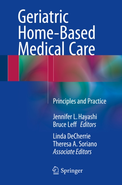 Geriatric Home-Based Medical Care : Principles and Practice, PDF eBook