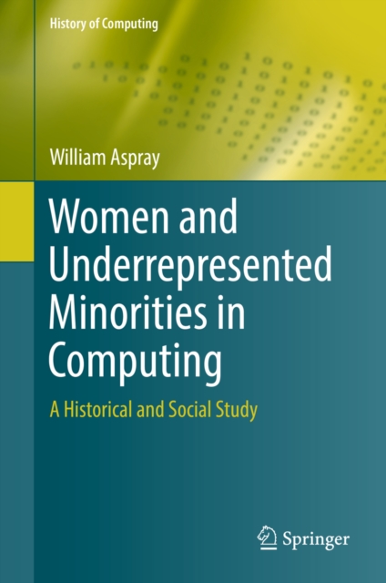 Women and Underrepresented Minorities in Computing : A Historical and Social Study, PDF eBook