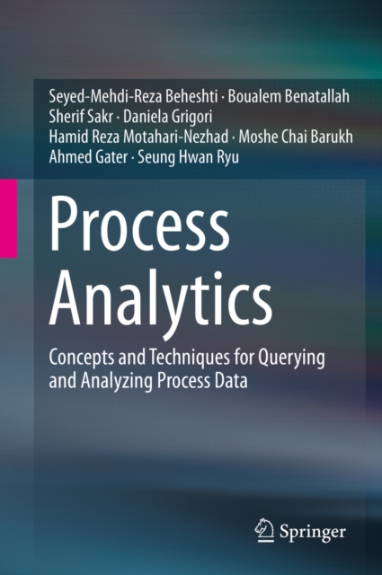 Process Analytics : Concepts and Techniques for Querying and Analyzing Process Data, PDF eBook