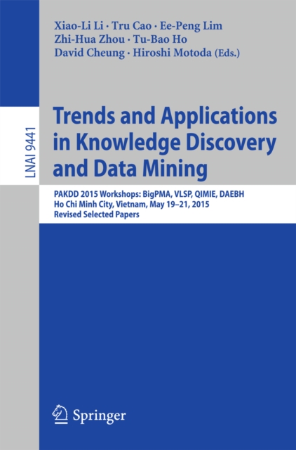 Trends and Applications in Knowledge Discovery and Data Mining : PAKDD 2015 Workshops: BigPMA, VLSP, QIMIE, DAEBH, Ho Chi Minh City, Vietnam, May 19-21, 2015. Revised Selected Papers, PDF eBook