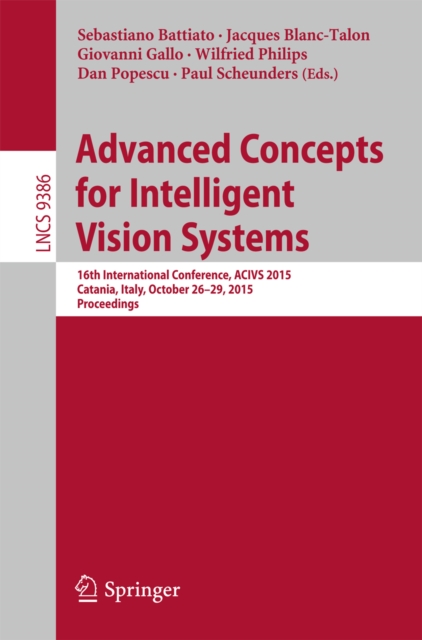 Advanced Concepts for Intelligent Vision Systems : 16th International Conference, ACIVS 2015, Catania, Italy, October 26-29, 2015. Proceedings, PDF eBook