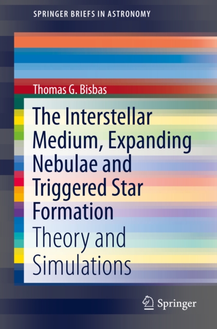 The Interstellar Medium, Expanding Nebulae and Triggered Star Formation : Theory and Simulations, PDF eBook