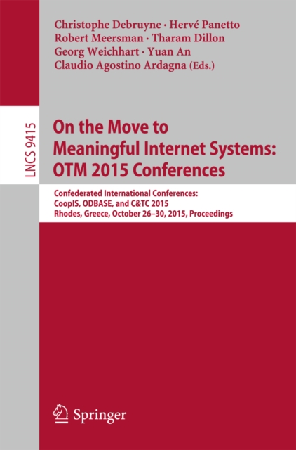 On the Move to Meaningful Internet Systems: OTM 2015 Conferences : Confederated International Conferences: CoopIS, ODBASE, and C&TC 2015, Rhodes, Greece, October 26-30, 2015. Proceedings, PDF eBook