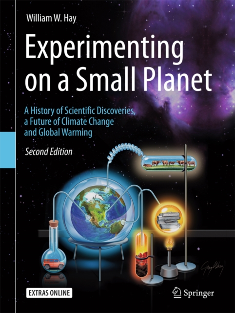 Experimenting on a Small Planet : A History of Scientific Discoveries, a Future of Climate Change and Global Warming, PDF eBook