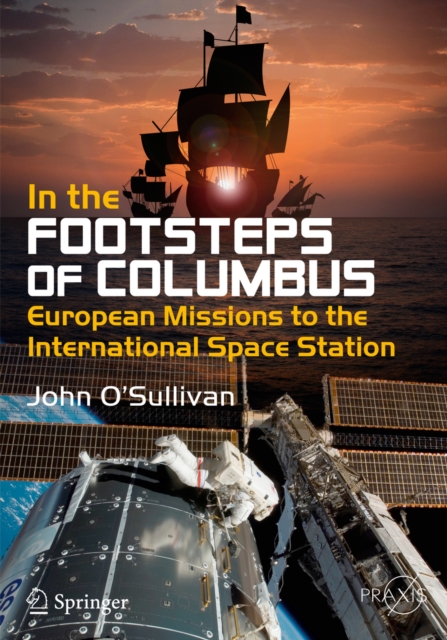 In the Footsteps of Columbus : European Missions to the International Space Station, PDF eBook