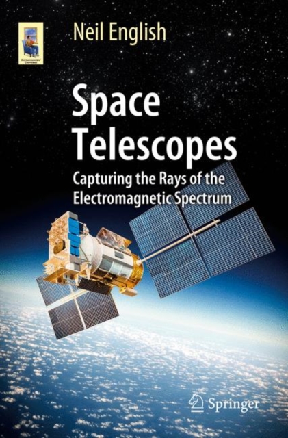 Space Telescopes : Capturing the Rays of the Electromagnetic Spectrum, EPUB eBook