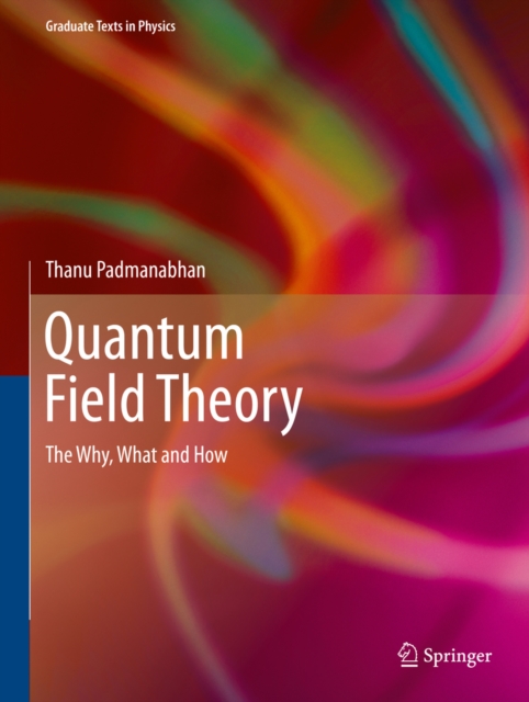 Quantum Field Theory : The Why, What and How, PDF eBook