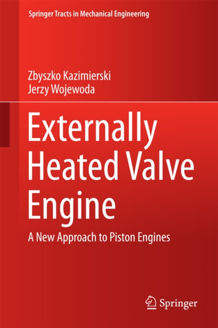 Externally Heated Valve Engine : A New Approach to Piston Engines, PDF eBook