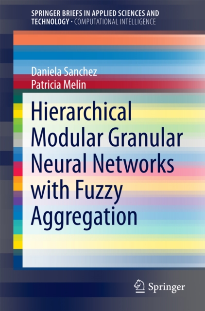Hierarchical Modular Granular Neural Networks with Fuzzy Aggregation, PDF eBook