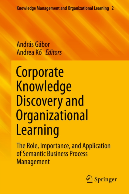 Corporate Knowledge Discovery and Organizational Learning : The Role, Importance, and Application of Semantic Business Process Management, PDF eBook