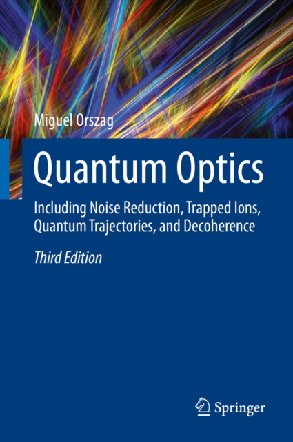 Quantum Optics : Including Noise Reduction, Trapped Ions, Quantum Trajectories, and Decoherence, PDF eBook