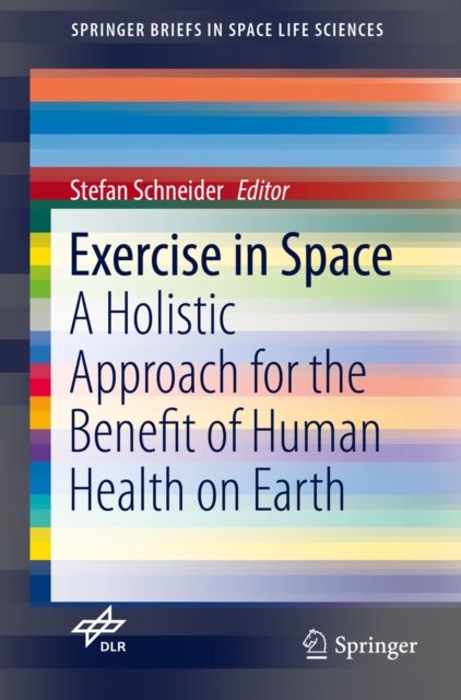 Exercise in Space : A Holistic Approach for the Benefit of Human Health on Earth, PDF eBook