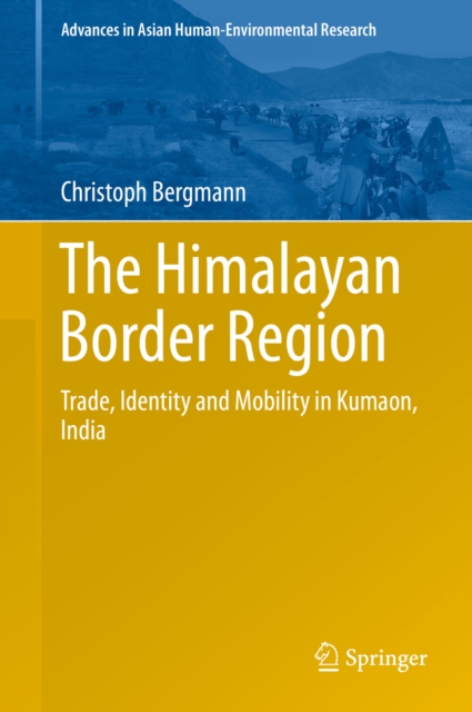 The Himalayan Border Region : Trade, Identity and Mobility in Kumaon, India, PDF eBook