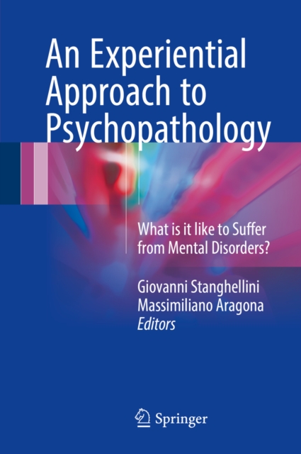 An Experiential Approach to Psychopathology : What is it like to Suffer from Mental Disorders?, PDF eBook