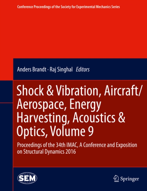 Shock & Vibration, Aircraft/Aerospace, Energy Harvesting, Acoustics & Optics, Volume 9 : Proceedings of the 34th IMAC, A Conference and Exposition on Structural Dynamics 2016, PDF eBook