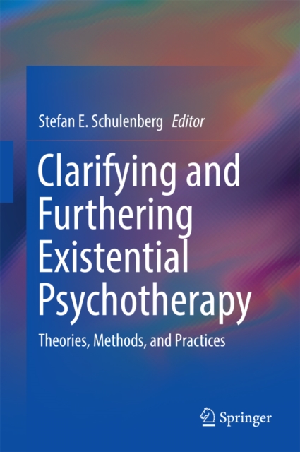Clarifying and Furthering Existential Psychotherapy : Theories, Methods, and Practices, PDF eBook