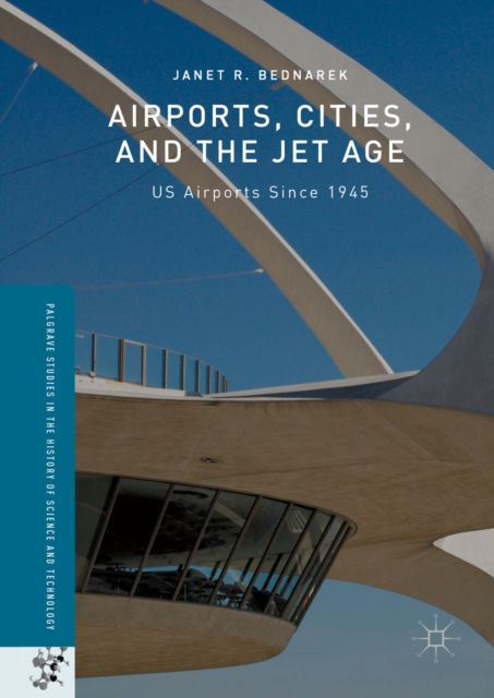Airports, Cities, and the Jet Age : US Airports Since 1945, PDF eBook