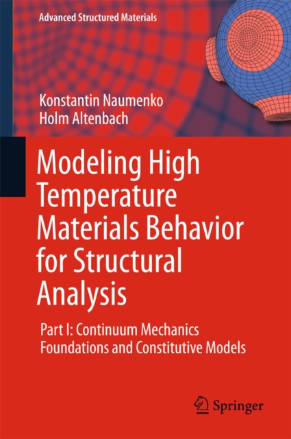 Modeling High Temperature Materials Behavior for Structural Analysis : Part I: Continuum Mechanics Foundations and Constitutive Models, PDF eBook