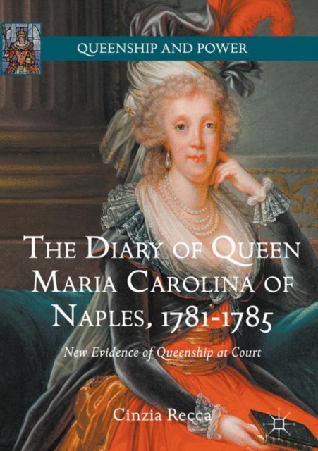 The Diary of Queen Maria Carolina of Naples, 1781-1785 : New Evidence of Queenship at Court, EPUB eBook