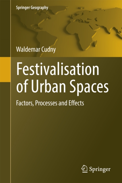 Festivalisation of Urban Spaces : Factors, Processes and Effects, PDF eBook
