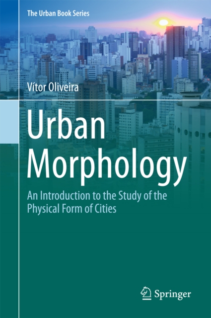 Urban Morphology : An Introduction to the Study of the Physical Form of Cities, PDF eBook