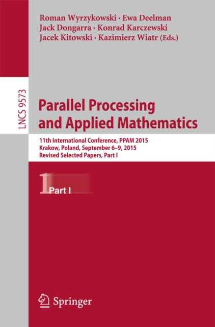 Parallel Processing and Applied Mathematics : 11th International Conference, PPAM 2015, Krakow, Poland, September 6-9, 2015. Revised Selected Papers, Part I, PDF eBook