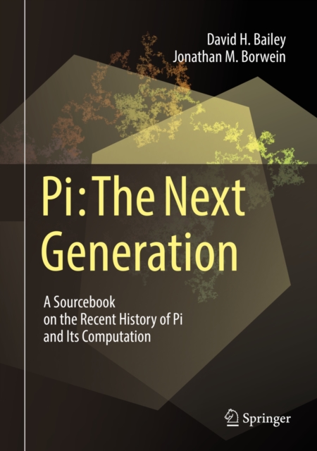 Pi: The Next Generation : A Sourcebook on the Recent History of Pi and Its Computation, PDF eBook
