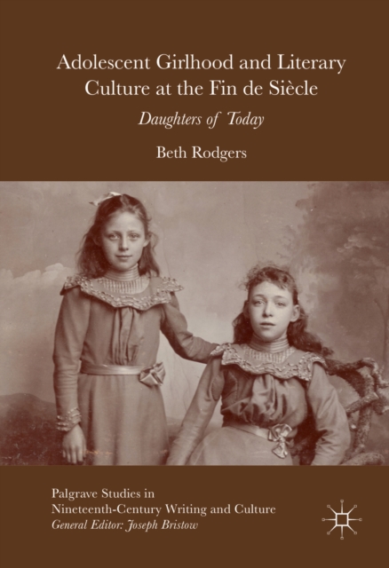 Adolescent Girlhood and Literary Culture at the Fin de Siecle : Daughters of Today, PDF eBook