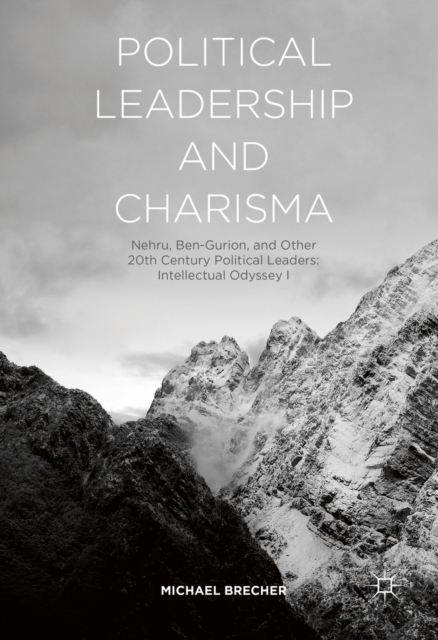 Political Leadership and Charisma : Nehru, Ben-Gurion, and Other 20th Century Political Leaders: Intellectual Odyssey I, PDF eBook