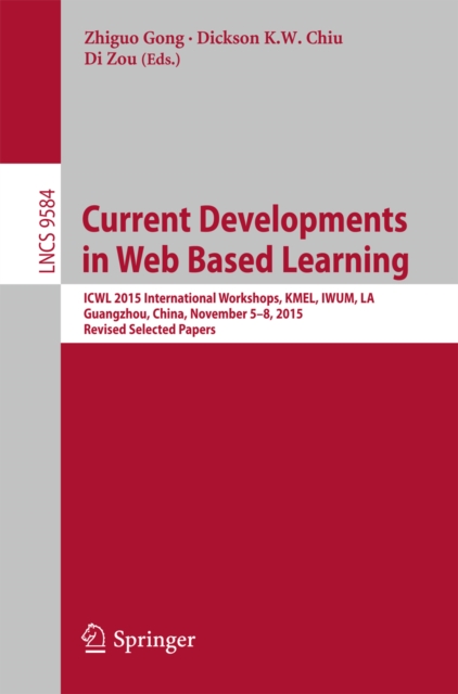 Current Developments in Web Based Learning : ICWL 2015 International Workshops, KMEL, IWUM, LA, Guangzhou, China, November 5-8, 2015, Revised Selected Papers, PDF eBook