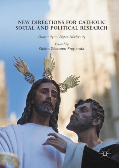 New Directions for Catholic Social and Political Research : Humanity vs. Hyper-Modernity, PDF eBook