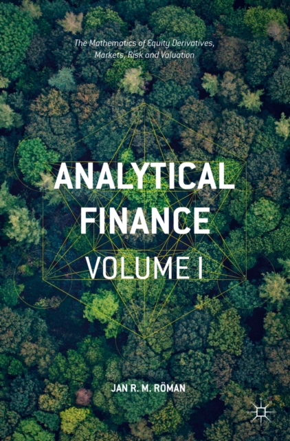 Analytical Finance: Volume I : The Mathematics of Equity Derivatives, Markets, Risk and Valuation, EPUB eBook