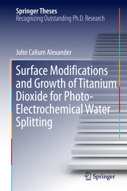 Surface Modifications and Growth of Titanium Dioxide for Photo-Electrochemical Water Splitting, PDF eBook