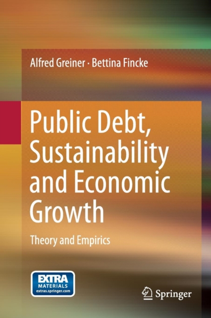 Public Debt, Sustainability and Economic Growth : Theory and Empirics, Paperback / softback Book