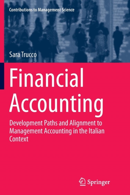 Financial Accounting : Development Paths and Alignment to Management Accounting in the Italian Context, Paperback / softback Book