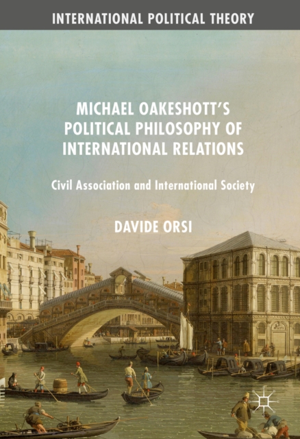 Michael Oakeshott's Political Philosophy of International Relations : Civil Association and International Society, PDF eBook