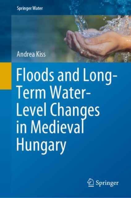 Floods and Long-Term Water-Level Changes in Medieval Hungary, Hardback Book