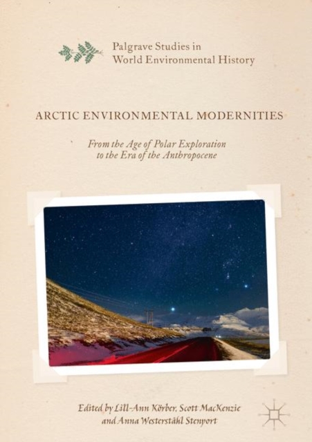 Arctic Environmental Modernities : From the Age of Polar Exploration to the Era of the Anthropocene, EPUB eBook