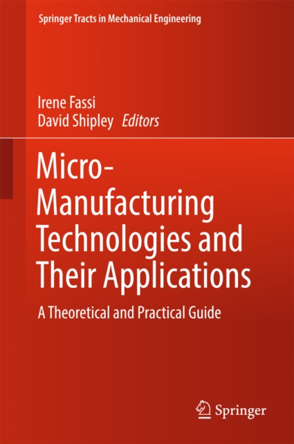 Micro-Manufacturing Technologies and Their Applications : A Theoretical and Practical Guide, EPUB eBook