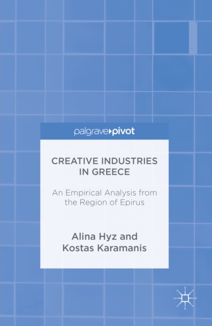 Creative Industries in Greece : An Empirical Analysis from the Region of Epirus, PDF eBook