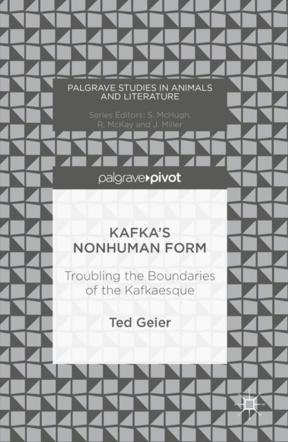 Kafka's Nonhuman Form : Troubling the Boundaries of the Kafkaesque, PDF eBook