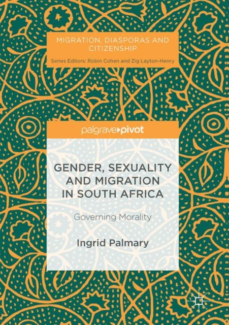Gender, Sexuality and Migration in South Africa : Governing Morality, PDF eBook