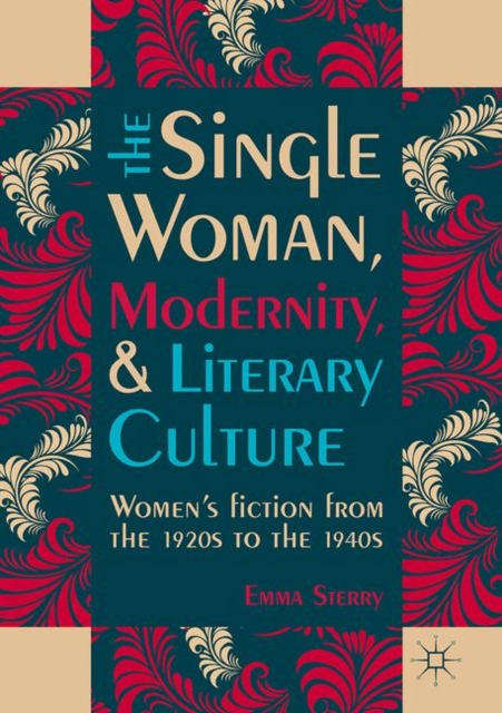 The Single Woman, Modernity, and Literary Culture :  Women's Fiction from the 1920s to the 1940s, EPUB eBook