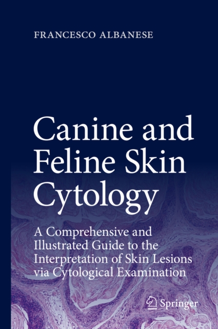 Canine and Feline Skin Cytology : A Comprehensive and Illustrated Guide to the Interpretation of Skin Lesions via Cytological Examination, EPUB eBook