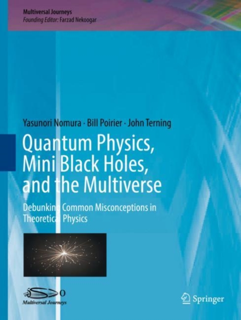 Quantum Physics, Mini Black Holes, and the Multiverse : Debunking Common Misconceptions in Theoretical Physics, EPUB eBook