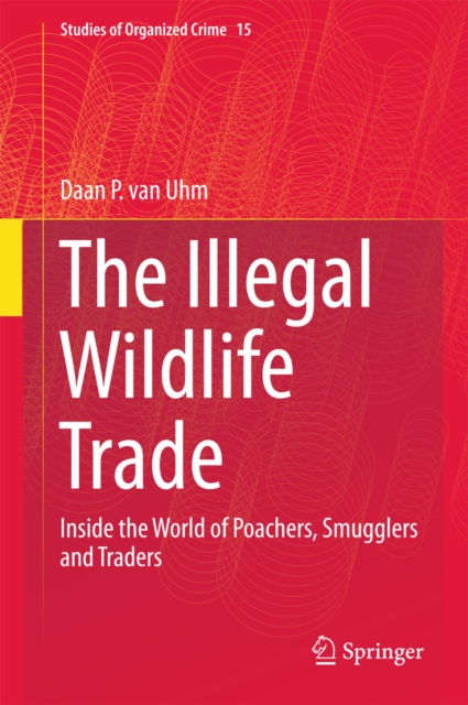 The Illegal Wildlife Trade : Inside the World of Poachers, Smugglers and Traders, PDF eBook