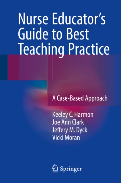 Nurse Educator's Guide to Best Teaching Practice : A Case-Based Approach, PDF eBook