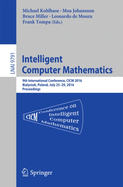 Intelligent Computer Mathematics : 9th International Conference, CICM 2016, Bialystok, Poland, July 25-29, 2016, Proceedings, PDF eBook