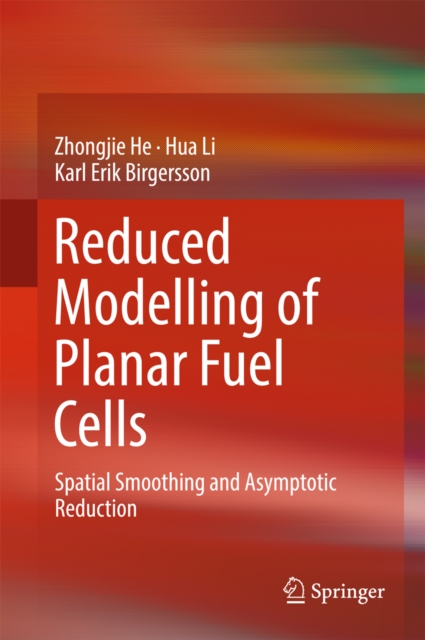 Reduced Modelling of Planar Fuel Cells : Spatial Smoothing and Asymptotic Reduction, EPUB eBook